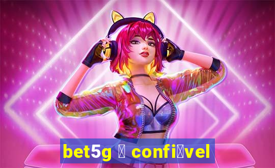 bet5g 茅 confi谩vel